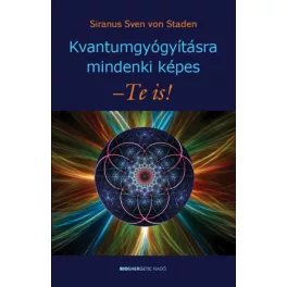 Kvantumgyógyításra mindenki képes - Te is! (új kiadás)