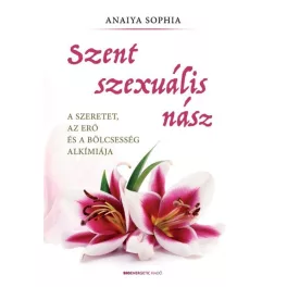   Szent szexuális nász - A szeretet, az erő és a bölcsesség alkímiája
