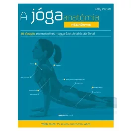   A jógaanatómia kézikönyve - 30 alappóz elemzésekkel, magyarázatokkal ás ábrákkal (új kiadás)