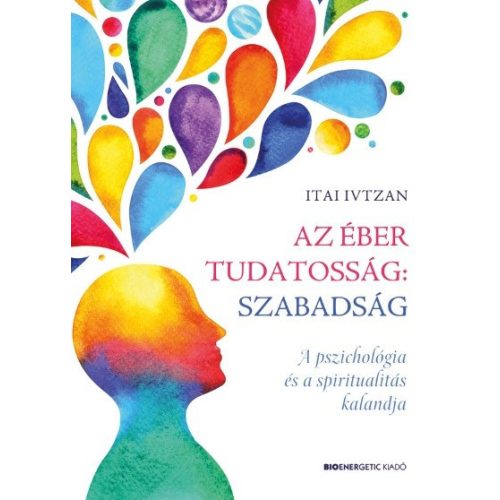 Az éber tudatosság: szabadság - A pszichológia és a spiritualitás kalandja