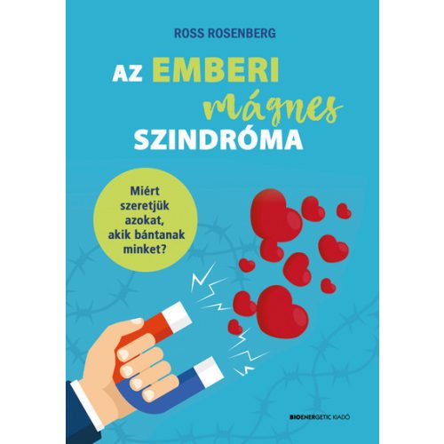 Az emberi mágnes szindróma - Miért szeretjük azokat, akik bánatnak?