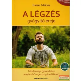   A légzés gyógyító ereje - Mindennapi gyakorlatok a sejtek bőséges oxigénellátásáért - Letölthető mp3-meditációval