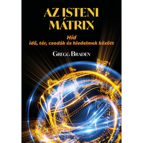 Az isteni mátrix - Híd idő, tér, csodák és hiedelmek között