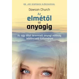   Az elmétől az anyagig - Az agy által teremtett anyagi valóság lebilincselő tudománya