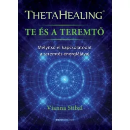   ThetaHealing - Te és a teremtő - Mélyítsd el kapcsolatodat a teremtés energiájával