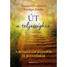   Út a teljességhez - A betegségek jelentése és jelentősége (új kiadás)