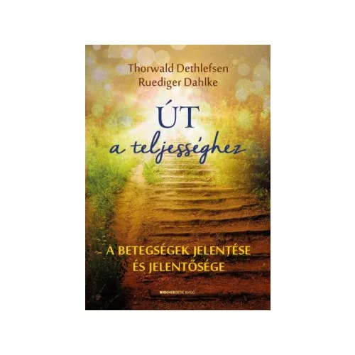 Út a teljességhez - A betegségek jelentése és jelentősége (új kiadás)