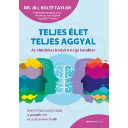   Teljes élet teljes aggyal - Az életünket irányító négy karakter