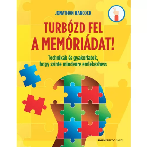Turbózd fel a memóriádat! - Technikák és gyakorlatok, hogy szinte mindenre emlékezhess