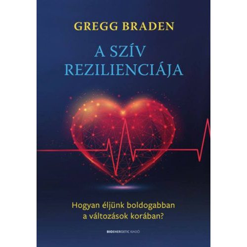 A szív rezilienciája - Hogyan éljünk boldogabban a változások korában?