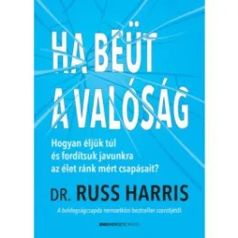   Ha beüt a valóság - Hogyan éljünk túl és fordítsuk javunkra az élet ránk mért csapásait?
