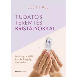   Tudatos teremtés kristályokkal - A bőség, a jólét és a boldogság bevonzása