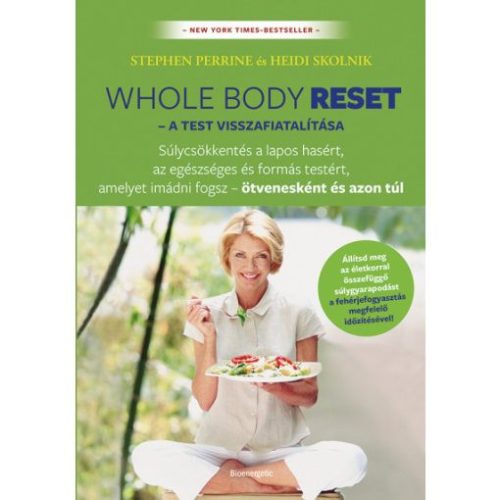 Whole body reset – A test visszafiatalítása - Súlycsökkenés a lapos hasért és formás testért, amelyet imádni fogsz – ötv