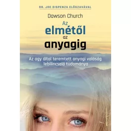   Az elmétől az anyagig - Az agy által teremtett anyagi valóság lebilincselő tudománya
