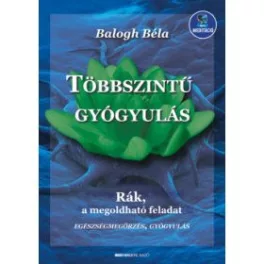   Többszintű gyógyulás - Rák, a megoldható feladat (új kiadás)