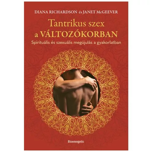 Tantrikus szex a változókorban - Spirituális és szexuális megújulás a gyakorlatban