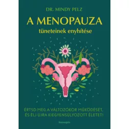   A menopauza tüneteinek enyhítése - Értsd meg a változókor működését, és élj újra kiegyensúlyozott életet!