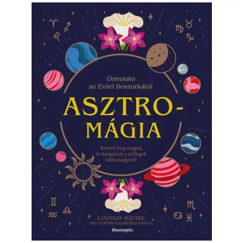 Asztromágia - Útmutató az Erdei Boszorkától - Ismerd meg magad, és hangolódj a csillagok bölcsességével!