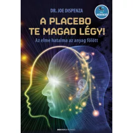  A placebo te magad légy! - Az elme hatalma az anyag fölött (új kiadás).