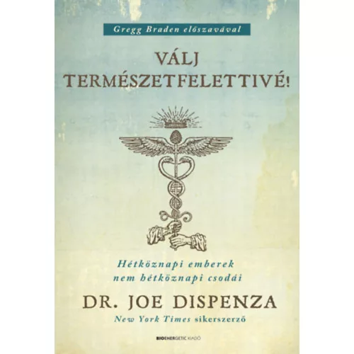 Válj természetfelettivé! - Hétköznapi emberek nem hétköznapi csodái (új kiadás)
