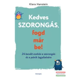   Kedves szorongás, fogd már be! - 24 bevált eszköz a szorongás és a pánik legyőzésére