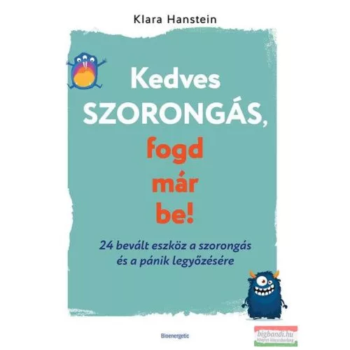 Kedves szorongás, fogd már be! - 24 bevált eszköz a szorongás és a pánik legyőzésére