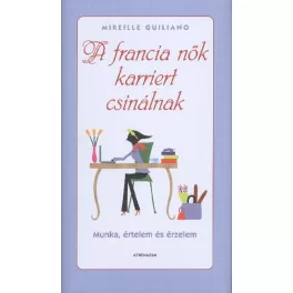   A francia nők karriert csinálnak /Munka, értelem és érzelem