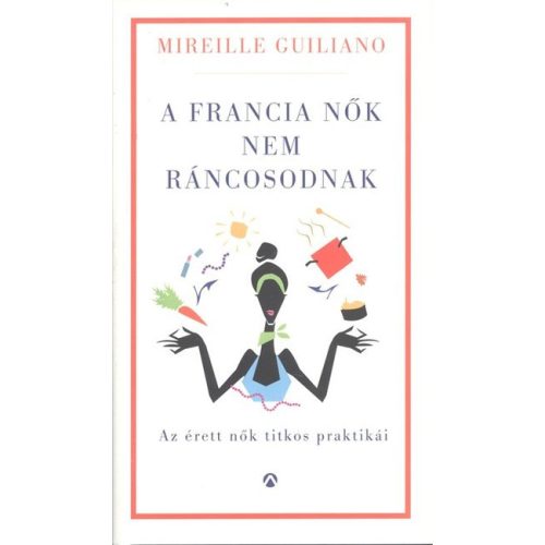 A francia nők nem ráncosodnak /Az érett nők titkos praktikái