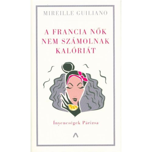 A francia nők nem számolnak kalóriát - Ínyencségek Párizsa