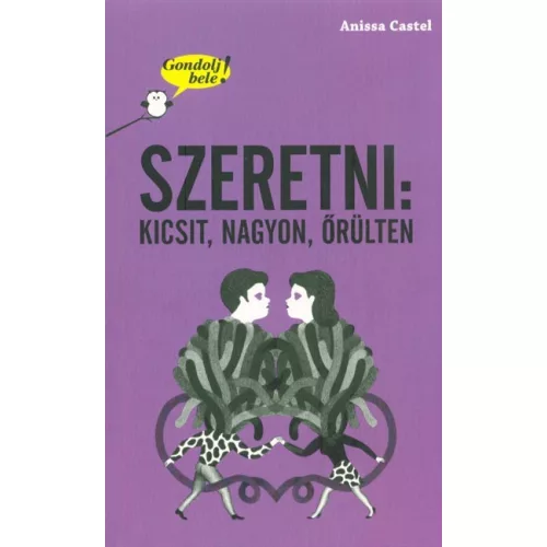 Szeretni: kicsit, nagyon, őrülten /Gondolj bele!