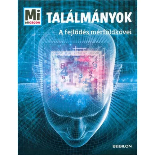 Találmányok - A fejlődés mérföldkövei /Mi Micsoda