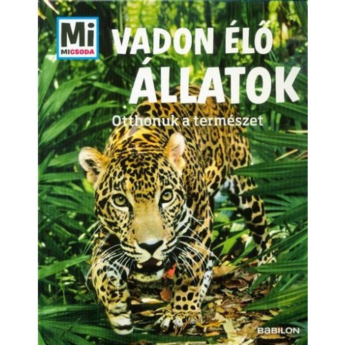 Vadon élő állatok - Otthonuk a természet /Mi Micsoda