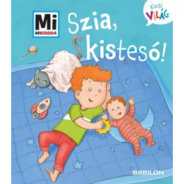 Szia, kistesó! - Mi MICSODA Kicsi világ 6.