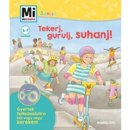   Tekerj, gurulj, suhanj! - Mi MICSODA JUNIOR - Gyertek felfedezőútra két vagy négykeréken! - Mi MICSODA JUNIOR