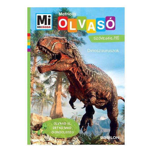Dinoszauruszok - Mi MICSODA OLVASÓ - Matricás szövegfejtő - Olvasd el, értsd meg, gondolkodj!