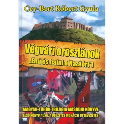 Végvári oroszlánok - "Élni és halni a hazáért!" - Magyar-Török trilógia 2.