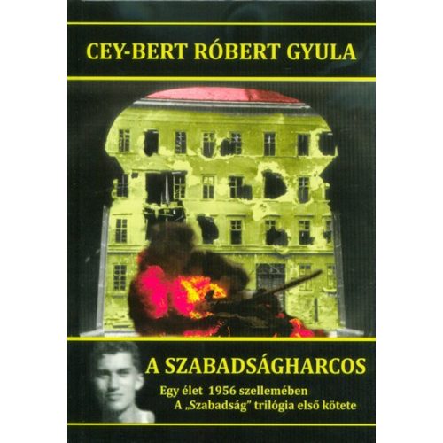 A szabadságharcos - Egy élet 1956 szellemében /A Szabadság trilógia első kötete