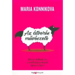   Az átverés művészete - Miért dőlünk be a szélhámosoknak újra és újra?