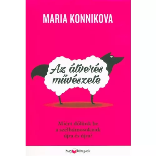 Az átverés művészete - Miért dőlünk be a szélhámosoknak újra és újra?