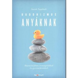  Buddhizmus anyáknak /Harmóniában önmagunkkal és gyermekünkkel