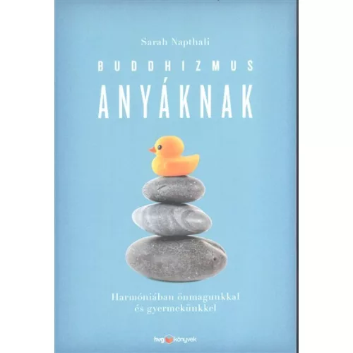 Buddhizmus anyáknak /Harmóniában önmagunkkal és gyermekünkkel