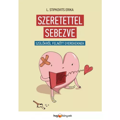 Szeretettel sebezve /Szülőkről, felnőtt gyerekeknek