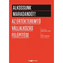   Alkossunk maradandót! /Az értékteremtő vállalkozás felépítése