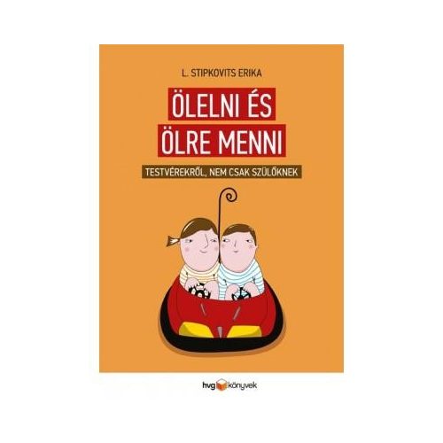 Ölelni és ölre menni /Testvérekről, nem csak szülőknek