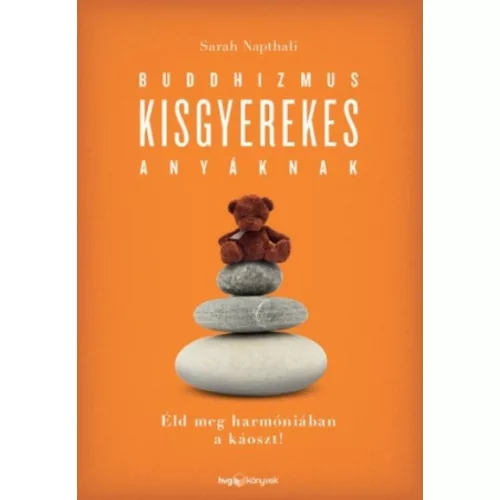 Buddhizmus kisgyerekes anyáknak /Éld meg harmóniában a káoszt!