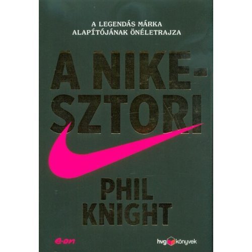 A Nike-sztori - A legendás márka alapítójának önéletrajza (kemény)