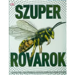   Szuper rovarok /A legnagyobb, leggyorsabb és legveszélyesebb ízeltlábúak a földön