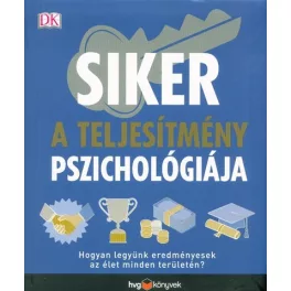   Siker - A teljesítmény pszichológiája /Hogyan legyünk eredményesek az élet minden területén?