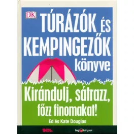   Túrázók és kempingezők könyve - Kirándulj, sátrazz, főzz finomakat!