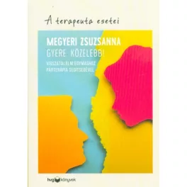   Gyere közelebb! - Visszatalálni egymáshoz párterápia segítségével /A terapeuta esetei